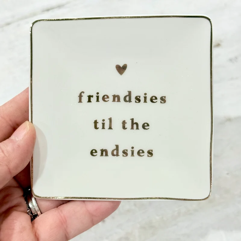 Ceramic Friend Trinket Tray ~ Friendsies To The Endsies